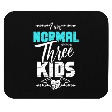 Discover I was Normal Three Kids Ago for a Moms Mom Mouse Pads
