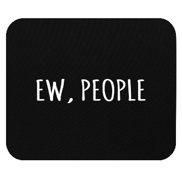 Discover Ew people Mouse Pads