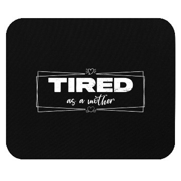 Discover tired as a mother Mouse Pads