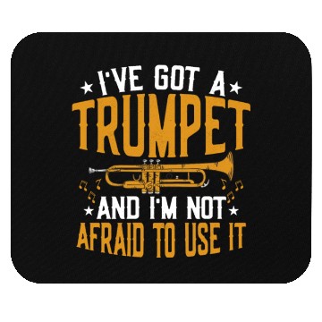 Discover I've Got A Trumpet And I'm Not Afraid To Use It Tr Mouse Pads