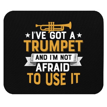 Discover I've Got A Trumpet And I'm Not Afraid To Use It Pl Mouse Pads