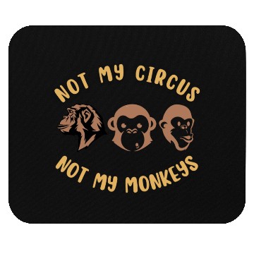 Discover Not my circus, not my monkeys Mouse Pads