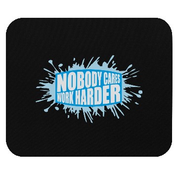 Discover nobody cares work harder Mouse Pads
