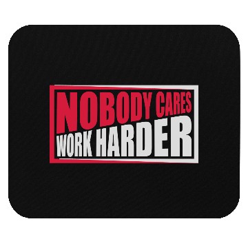 Discover nobody cares work harder Mouse Pads