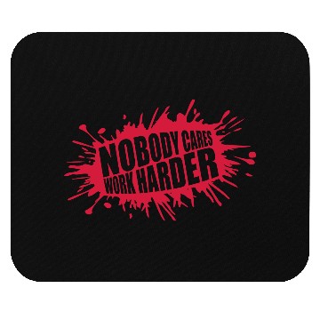 Discover nobody cares work harder Mouse Pads