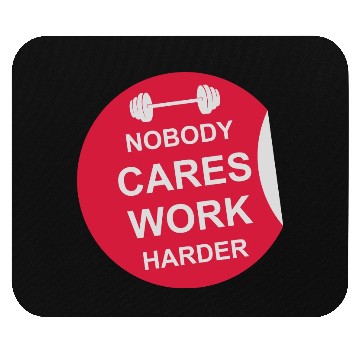 Discover nobody cares work harder Mouse Pads