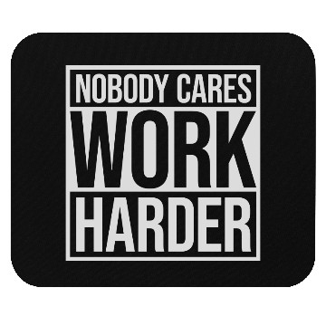 Discover nobody cares work harder Mouse Pads