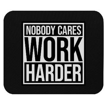Discover nobody cares work harder Mouse Pads