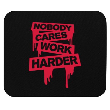 Discover nobody cares work harder Mouse Pads