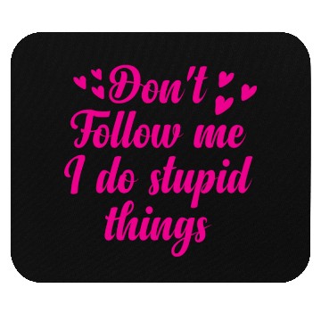 Discover Don't follow me i do stupid things Mouse Pads