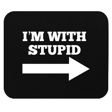 Discover Funny Im With Stupid Arrow Points Right Mouse Pads