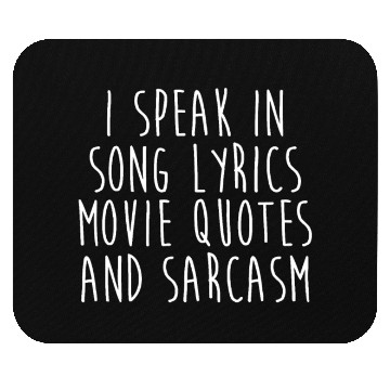 Discover I Speak In Song Lyrics Movie Quotes And Sarcasm Mouse Pads