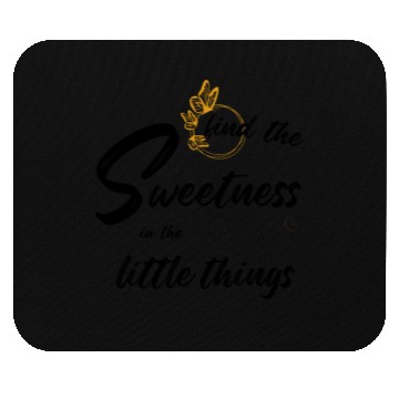 Discover find the sweetness in the little things Mouse Pads