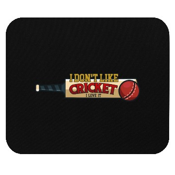 Discover I don't like Cricket...I love it Mouse Pads