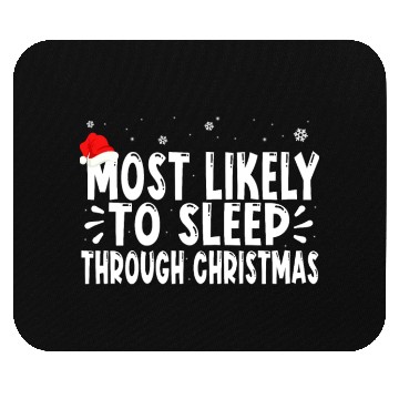 Discover most likely to sleep through christmas Mouse Pads