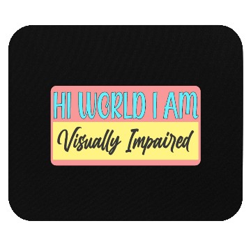 Discover Hi World I'm Visually Impaired Mouse Pads