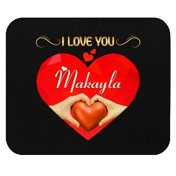 Discover I love you Makayla Mouse Pads