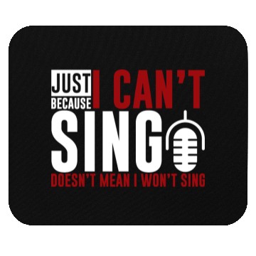 Discover Just Because I Cant Sing Doesn't Mean I Wont Sing2 Mouse Pads