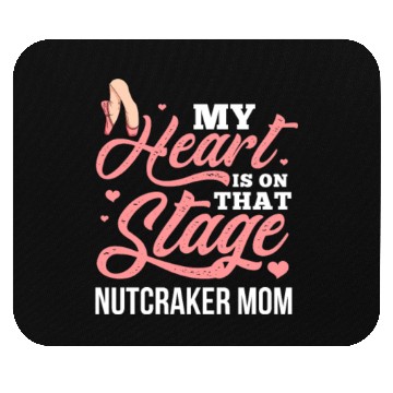 Discover My Heart Is On That Stage Nutcracker Mom Mouse Pads