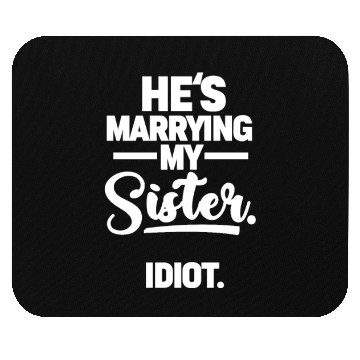 Discover He's Marrying My Sister. Idiot. Mouse Pads