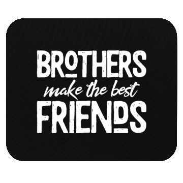 Discover Brothers Make The Best Friends Mouse Pads