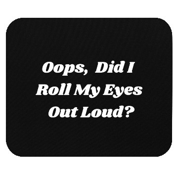 Discover Oops Did I Roll My Eyes Out Loud Sarcastic Snarky Mouse Pads