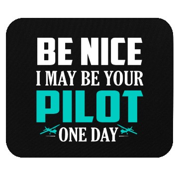 Discover Be Nice I May Be Your Pilot One Day Airline Mouse Pads