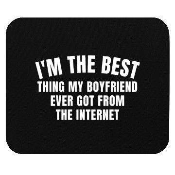 Discover I'm The Best Thing My Boyfriend Ever Found on The Mouse Pads