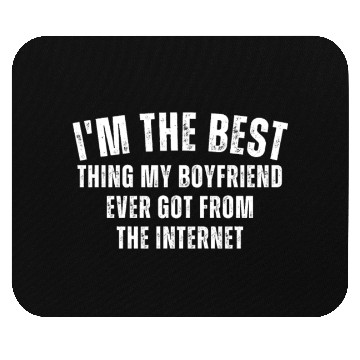 Discover I'm The Best Thing My Boyfriend Ever Found on The Mouse Pads