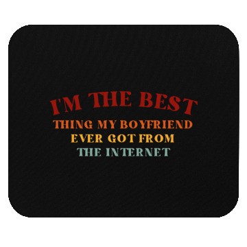 Discover I'm The Best Thing My Boyfriend Ever Found on The Mouse Pads
