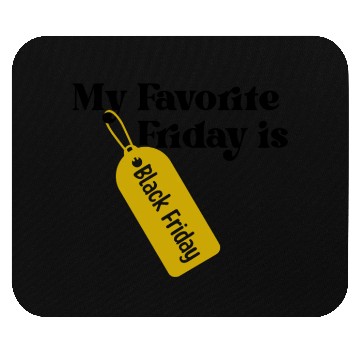 Discover My Favorite Friday is Black Friday Mouse Pads