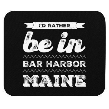 Discover I love Bar Harbor Maine. I'd rather be in Maine Mouse Pads