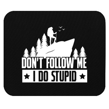 Discover Hiking Dont Folle Me I Do Stupid Mouse Pads