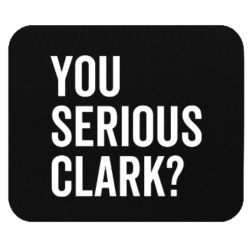 Discover You Serious Clark? Mouse Pads