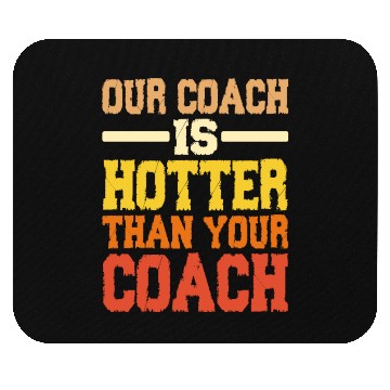 Discover Our Coach Is Hotter Than Your Coach 2 Mouse Pads
