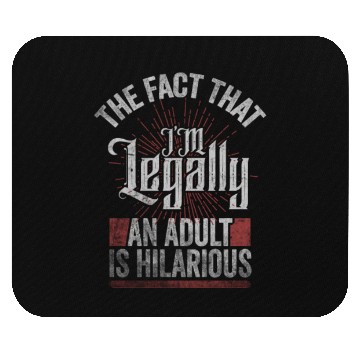 Discover 18th Birthday, I'm Legally An Adult Is Hilarious. Mouse Pads