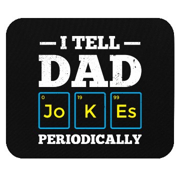 Discover I Tell Dad Jokes Periodically Periodic Table Mouse Pads