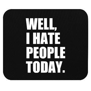 Discover Well, I Hate People Today : Introvert Quote Mouse Pads
