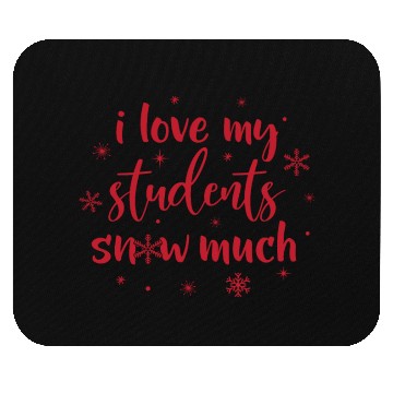 Discover I Love My Students Snow Much - Snowman Winter Mouse Pads