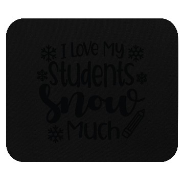 Discover I Love My Students Snow Much - Snowman Winter Mouse Pads