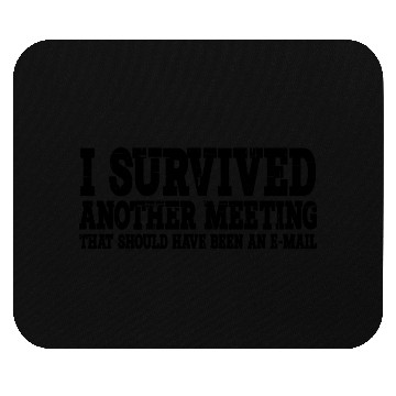 Discover I Survived Another Meeting 15 Mouse Pads