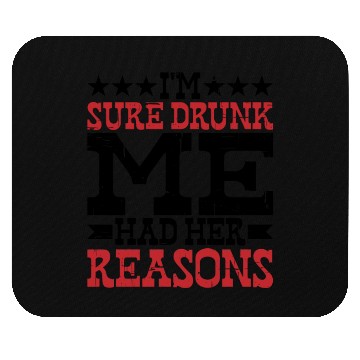 Discover I'm Sure Drunk Me Had Her Reasons 10 Mouse Pads