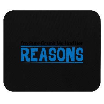 Discover I'm Sure Drunk Me Had Her Reasons 16 Mouse Pads
