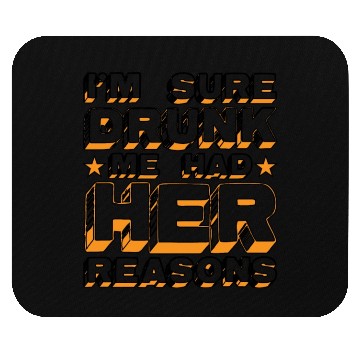 Discover I'm Sure Drunk Me Had Her Reasons 20 Mouse Pads