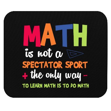 Discover Math Teacher Math Is Not A Spectator Sport Mouse Pads