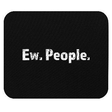 Discover Ew. People. Mouse Pads