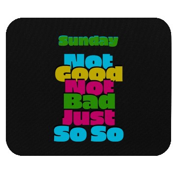 Discover Sunday not good not bad just so so Mouse Pads