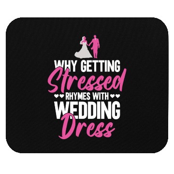 Discover Why Getting Stressed Rhymes With Wedding Dress - Mouse Pads