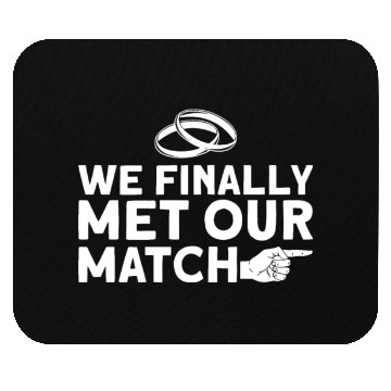 Discover We Finally Met Our Match - Bride Groom Matching Mouse Pads
