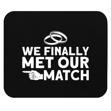 Discover We Finally Met Our Match - Bride Groom Matching Mouse Pads